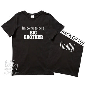 Big Brother T-Shirt, I'm Going To Be A Big Brother Finally! Front And Back Print, Sibling Shirt, Pregnancy Announcement, brother Reveal