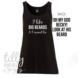 I Like Big Beards and I Cannot Lie, Oh My God Becky Look At His Beard Funny Women's Singlet For Beard Lovers, Hipster, Beard Tank, Beards