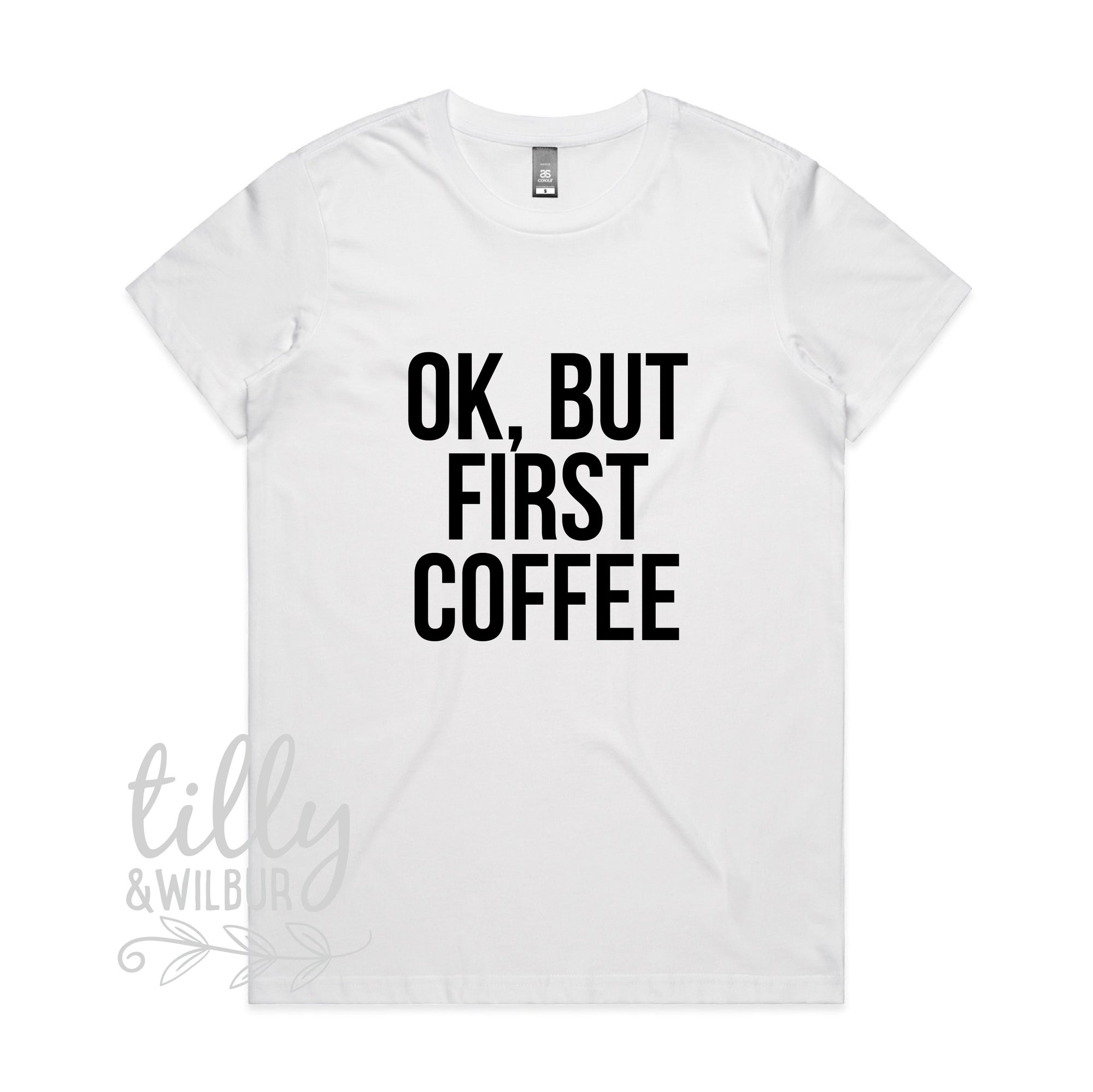 OK But First Coffee Women&#39;s T-Shirt, But First Coffee Funny Tee, Mum Shirt, Mother&#39;s Day Gift, Coffee Lover, Caffeine Addict, OK But First