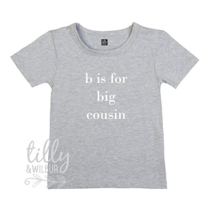 B Is For Big Cousin T-Shirt, Big Cuz, Cousin Gift, Pregnancy Announcement, I&#39;m Going To Be A Big Cousin, Promoted to Cousin, Unisex Cousin