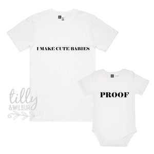 I Make Cute Babies Proof Father Son Matching Shirts, Matching Dad And Baby, Matching Dad And Kid, Father&#39;s Day Gift, Newborn Gift, New Dad