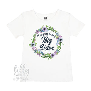I&#39;m Going To Be A Big Sister T-Shirt For Girls, Pregnancy Announcement Shirt, Personalised Pregnancy Announcement, Floral Big Sister Design