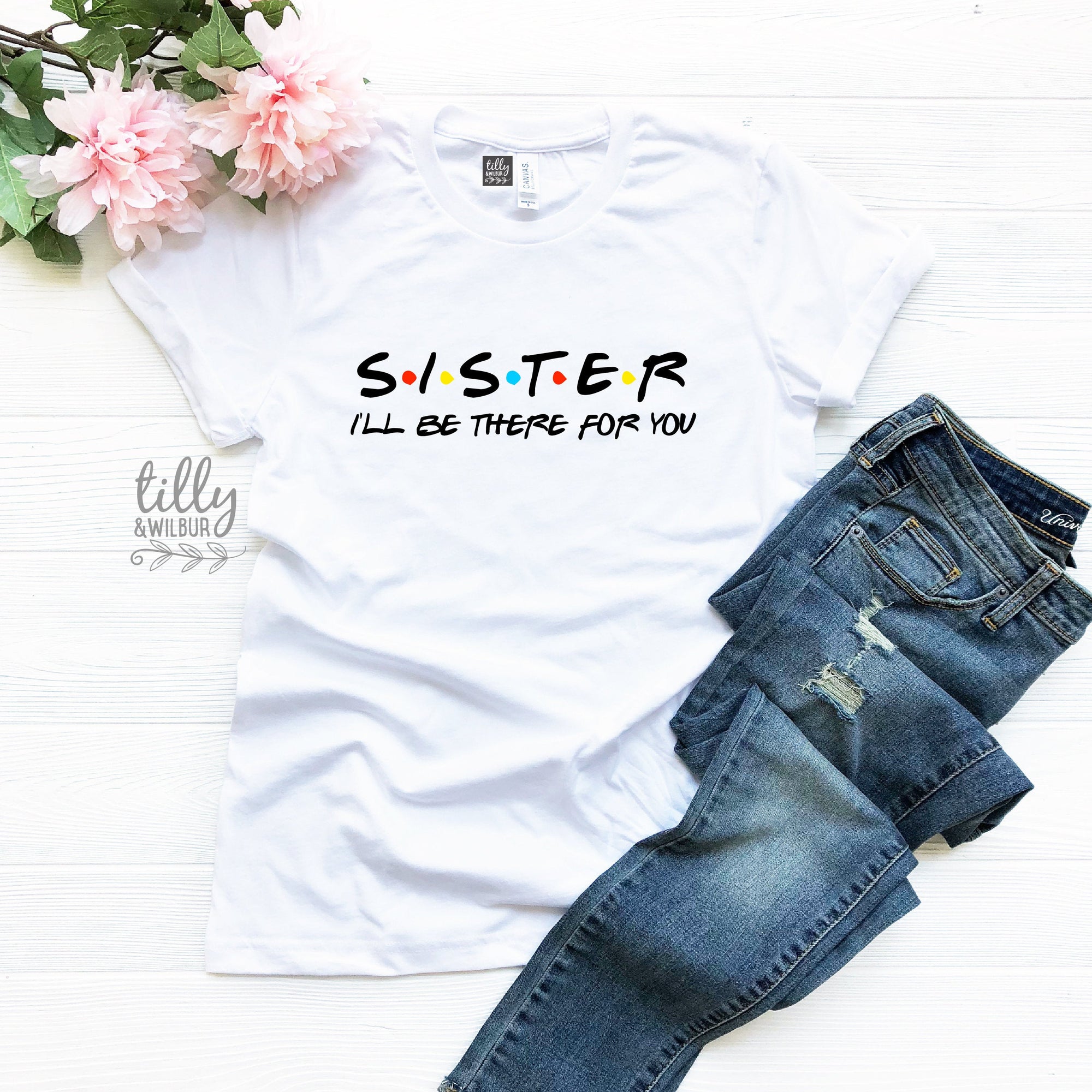 Sister T-Shirt, Sibling T-Shirt, Friends Inspired Design, I&#39;ll Be There For You Tee, Sister Gift, Sis Gift, Sibling Gift, Best Sister Ever