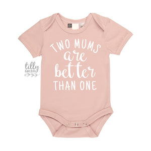 Two Mums Are Better Than One Baby Bodysuit, Same Sex Parents Gift, 2 Mums Are Better Than 1, Newborn Gift For Lesbian Mums, LGBT Family Baby