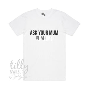 Ask Your Mum #Dadlife Men&#39;s T-Shirt, I Love You Daddy Happy 1st Father&#39;s Day, Father&#39;s Day T-Shirt, Father&#39;s Day Gift, Funny Dad T-Shirt