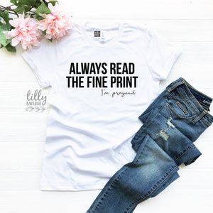 Always Read The Fine Print I&#39;m Pregnant Women&#39;s T-Shirt, Pregnancy Announcement T-Shirt, Pregnancy T-Shirt, Preggers T-Shirt, Baby Shower