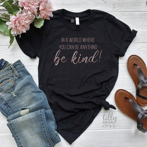 In A World Where You Can Be Anything Be Kind Women&#39;s T-Shirt, Be Kind T-Shirt, Be Kind Shirt, Kindness Matters, Kindness Clothing, Bee Kind