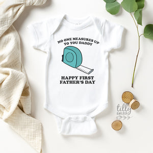 No One Measures Up To You Daddy Happy 1st Father&#39;s Day, Father&#39;s Day Bodysuit, Fathers Day Baby Outfit, First Fathers Day Baby Gift, Builder