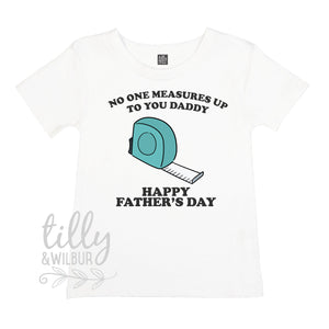 No One Measures Up To You Daddy Happy Father&#39;s Day, Father&#39;s Day T-Shirt, Fathers Day Baby Outfit, Fathers Day T-Shirt, Builder Dad Gift