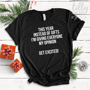 This Year Instead Of Giving Gifts I&#39;m Giving Everyone My Opinion, Get Excited! T-Shirt For Women, Funny Christmas Gift For Women, Xmas Shirt