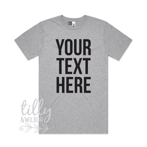 Your Text Here Men&#39;s T-Shirt, Design Your Own T-Shirt, Custom Text Here T-Shirt, Custom Men&#39;s T-Shirt, Custom T-Shirt, Personalised T-Shirt