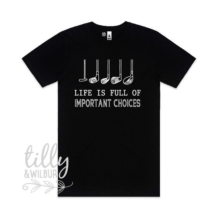 Life Is Full Of Important Choices T-Shirt, Golf Club T-Shirt, Dad T-Shirt, Golf Player T-Shirt, Birthday Gift For Men, Golfing T-Shit, Golf