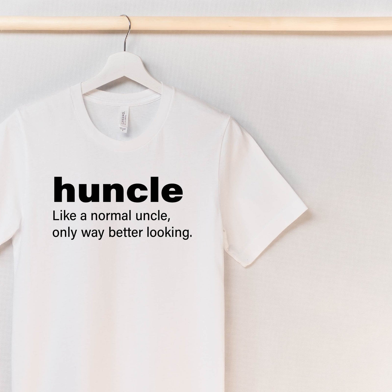 Huncle Just Like A Normal Uncle Only Way Better Looking T-Shirt, Funny Uncle T-Shirt, Funny Uncle Gift, Uncle Gift, Uncle Shirt, Fun Uncle