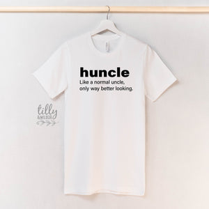 Huncle Just Like A Normal Uncle Only Way Better Looking T-Shirt, Funny Uncle T-Shirt, Funny Uncle Gift, Uncle Gift, Uncle Shirt, Fun Uncle
