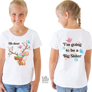 Oh Deer I&#39;m Going To Be A Big Sister, I&#39;ve Got A Secret, I&#39;m Going To Be A Big Sister T-Shirt, Front And Back, Pregnancy Announcement TShirt