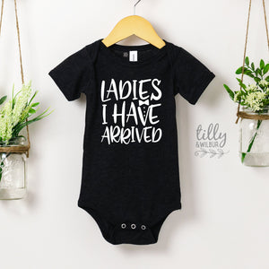 Ladies I Have Arrived Newborn Baby Gift, Coming Home Outfit, Baby Boy Bodysuit,  Hello Ladies I Have Arrived Bodysuit, Newborn Baby Boy Gift