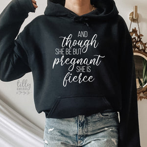 Pregnancy Announcement Hoodie, And Though She Be But Pregnant She Is Fierce, Preggers, Pregnancy Announcement, Shakespeare Quote Pregnant