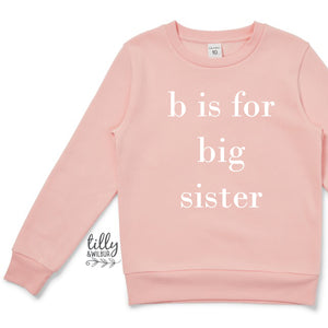 B Is For Big Sister Jumper, Big Sister Announcement, Big Sister Gift, Pregnancy Announcement Shirt, Sister Sweatshirt, Big Sister Sweatshirt