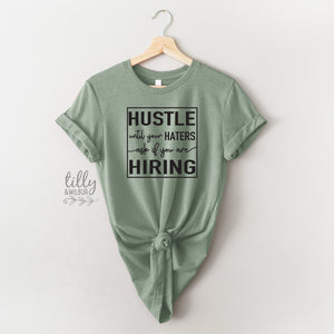Funny Women&#39;s T-Shirt, Hustle Until Your Haters Ask If You Are Hiring T-Shirt, Strong Women T-Shirt, Girl Boss T-Shirt, Haters T-Shirt, Gift
