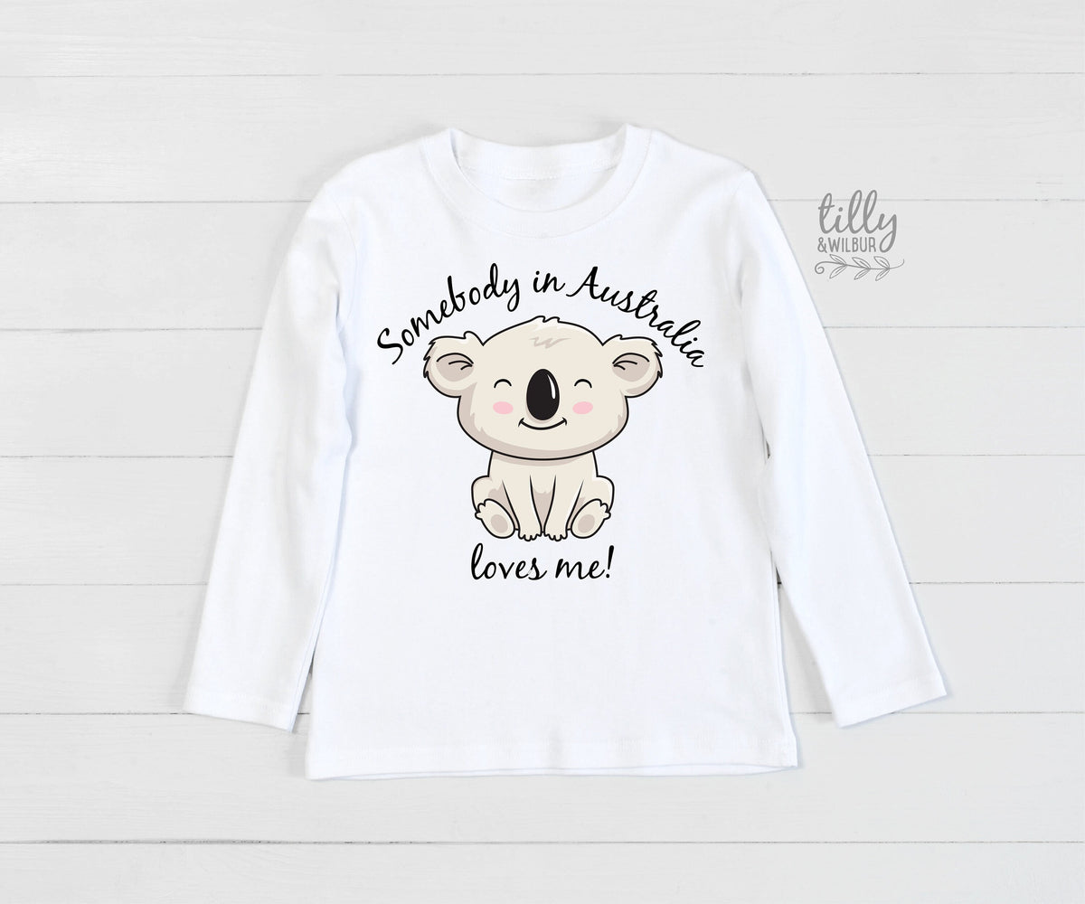 Somebody In Australia Loves Me, Australian Gift For Kids, Australiana Gift, Koala Gift, Aussie Overseas Gift, Koala T-Shirt, Aussie T-Shirt