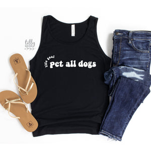 Life Goal Must Pet All Dogs Singlet, I Love Dogs Women's Tank, Funny Dog T-Shirt, I Love Dogs T-Shirt, Funny Women's T-Shirt, Gift For Her