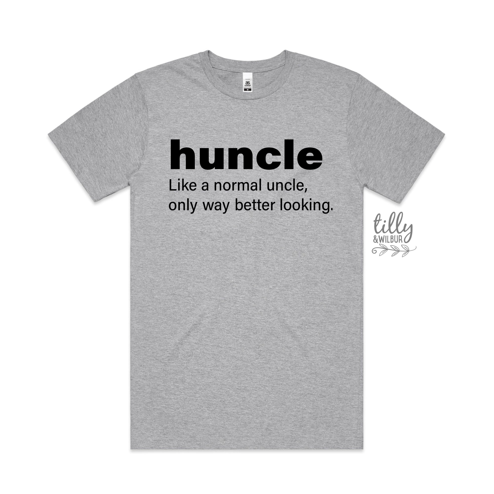 Huncle Just Like A Normal Uncle Only Way Better Looking T-Shirt, Funny Uncle T-Shirt, Funny Uncle Gift, Uncle Gift, Uncle Shirt, Fun Uncle