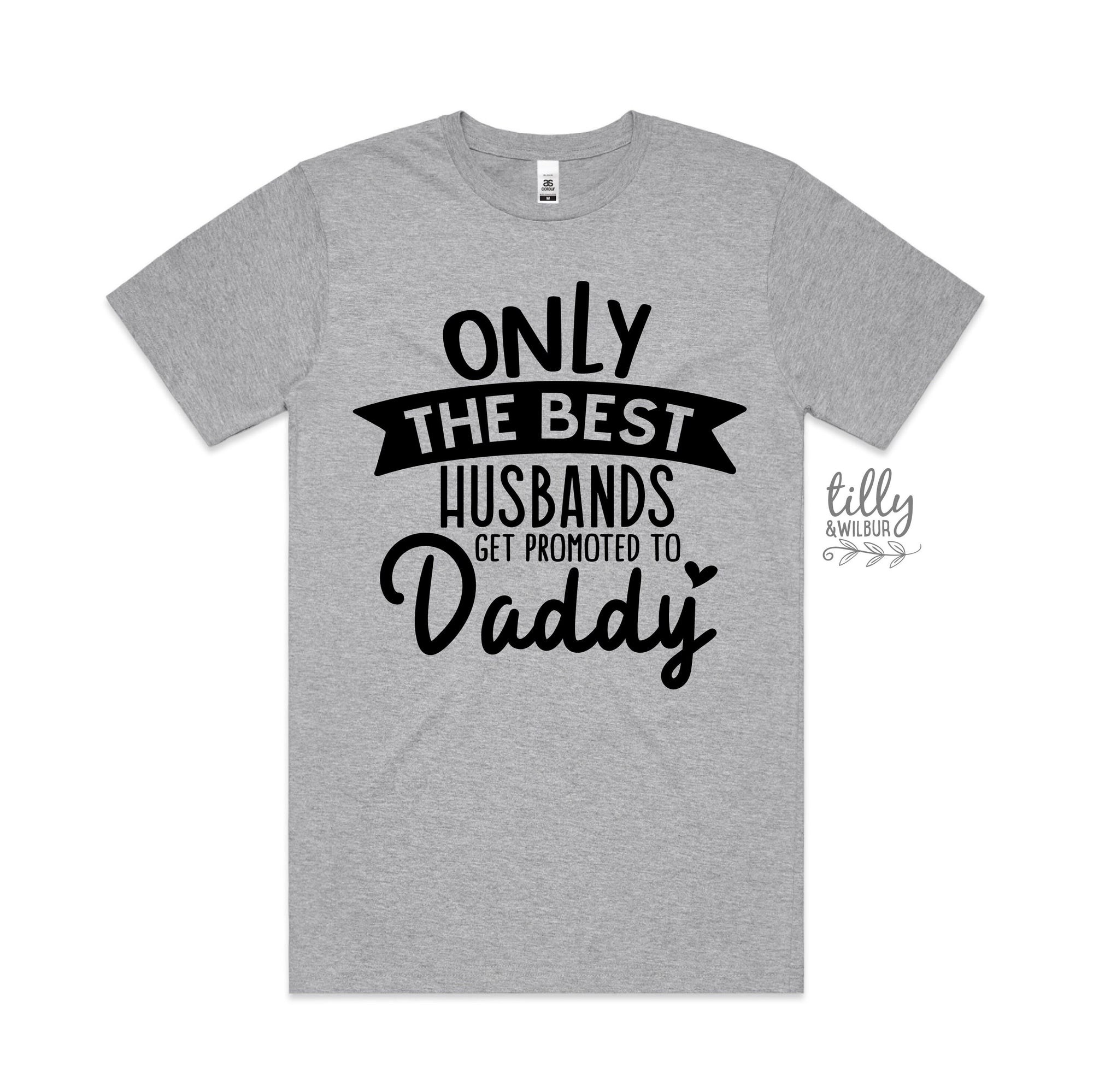 Only The Best Husbands Get Promoted To Daddy T-Shirt, New Dad T-Shirt, Father's Day Gift, Pregnancy Announcement T-Shirt, Daddy To Be Gift