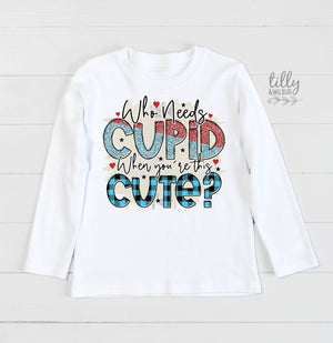 Who Needs Cupid When You're This Cute T-Shirt, Valentine's Day Shirt, Valentines Day T-Shirt, Funny Valentine's Day Gift, Ladies Man T-Shirt