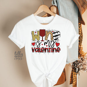 Wine Is My Valentine T-Shirt, Valentine&#39;s Day T-Shirt, Wife Gift, Girlfriend Gift, Valentine&#39;s Day T-Shirt, Valentine&#39;s Day Gift, Love Heart