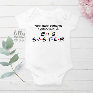 The One Where I Become A Big Sister T-Shirt, Big Sister Friends T-Shirt, I'm Going To Be A Big Sister T-Shirt, Pregnancy Announcement TShirt