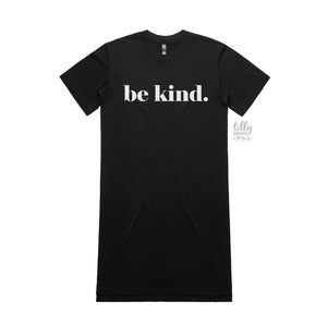 Be Kind Oversized T-Shirt Dress, Be Kind T-Shirt, Be Kind Shirt, Kindness Matters, Inspirational Clothing, Inspirational Quotes, Kindness