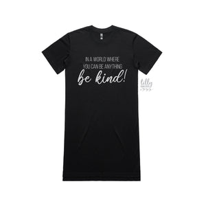 In A World Where You Can Be Anything Be Kind Oversized T-Shirt Dress, Be Kind T-Shirt, Be Kind Shirt, Kindness Matters, Kindness Clothing