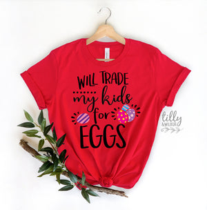 Funny Easter T-Shirt, Will Trade My Kids For Eggs T-Shirt, Easter T-Shirt, Funny Mum T-Shirt, Funny Easter Gift, Chocolate Lover T-Shirt