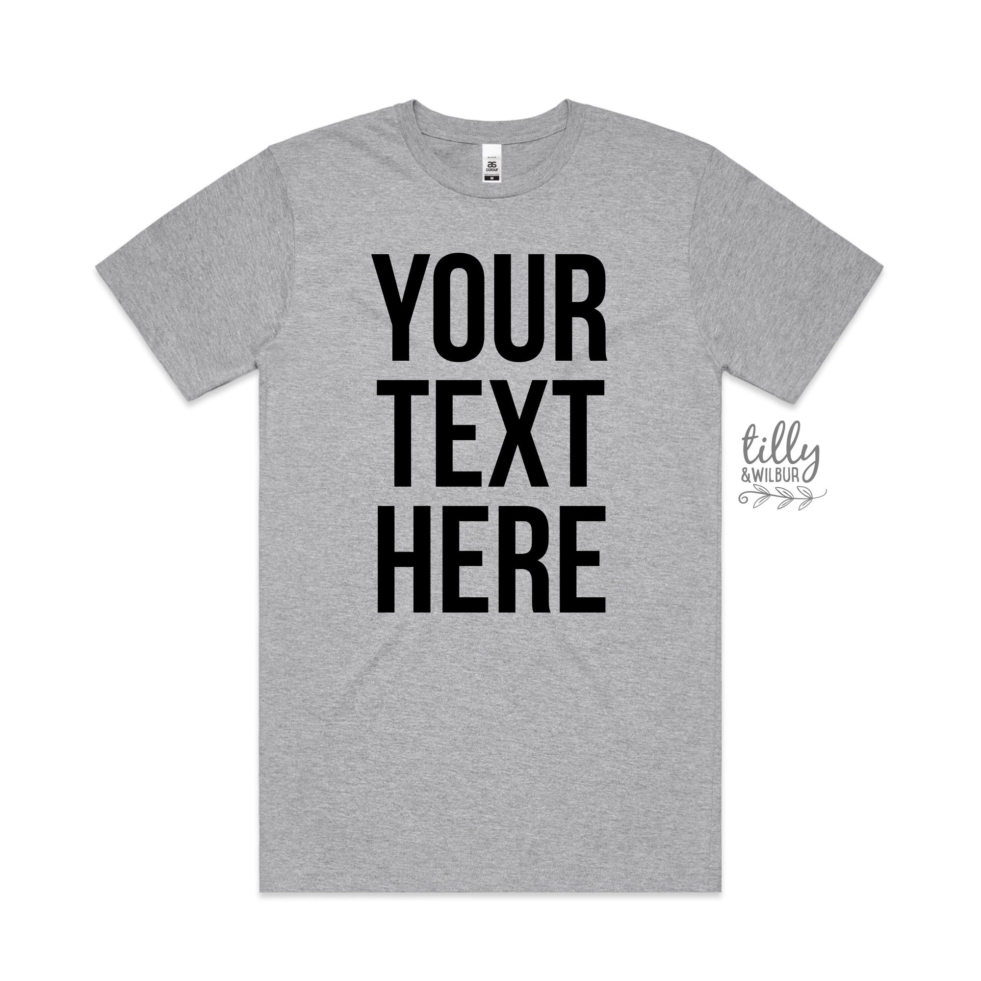Your Text Here Men's T-Shirt, Design Your Own T-Shirt, Custom Text Here T-Shirt, Custom Men's T-Shirt, Custom T-Shirt, Personalised T-Shirt