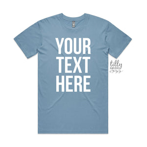 Your Text Here Men's T-Shirt, Design Your Own T-Shirt, Custom Text Here T-Shirt, Custom Men's T-Shirt, Custom T-Shirt, Personalised T-Shirt