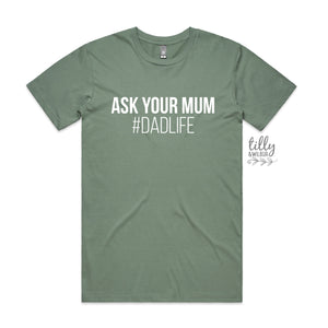Funny Dad T-Shirt, Ask Your Mum #Dadlife, Father's Day T-Shirt, Dad Life Men's Shirt, Father's Day Gift, I Love You Daddy Happy Father's Day