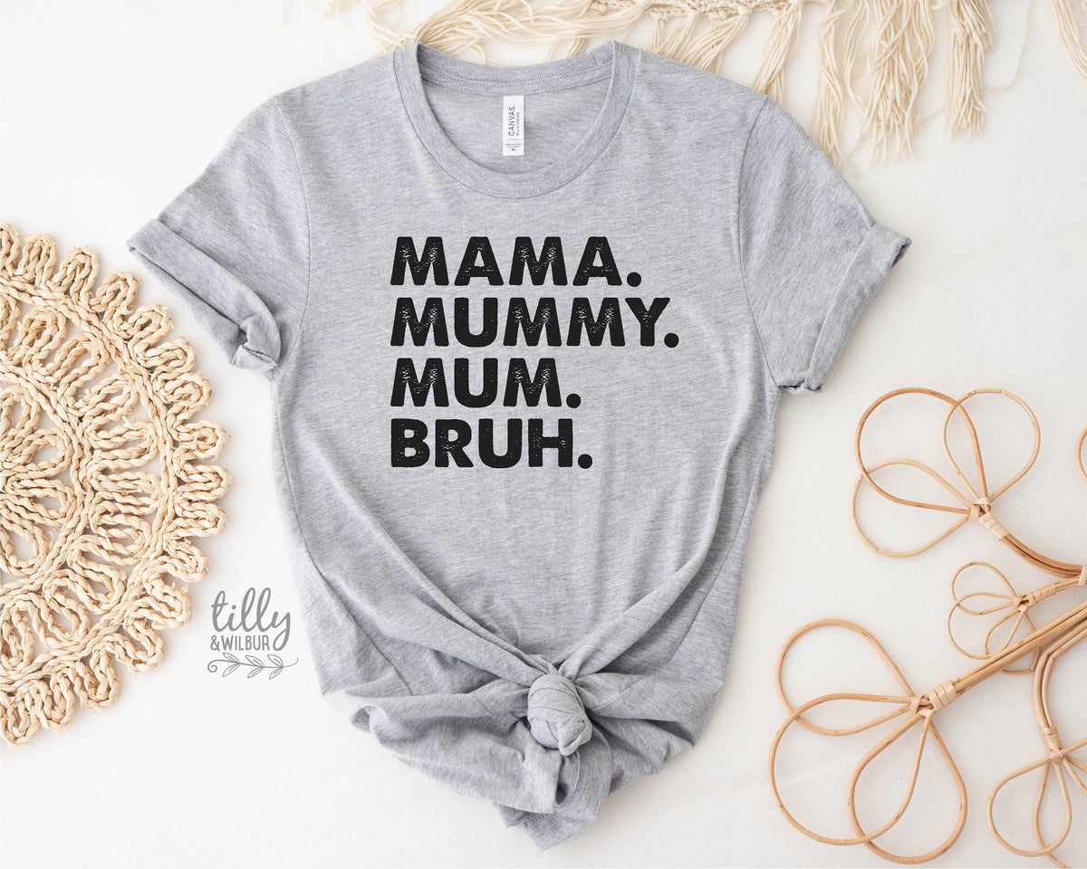Mama Mummy Mum Bruh T-Shirt, Funny Mum T-Shirt, Mother&#39;s Day T-Shirt, Motherhood Tee, Mothers Day Gift, Gift For Mom, Mama T-Shirt, Best Mum