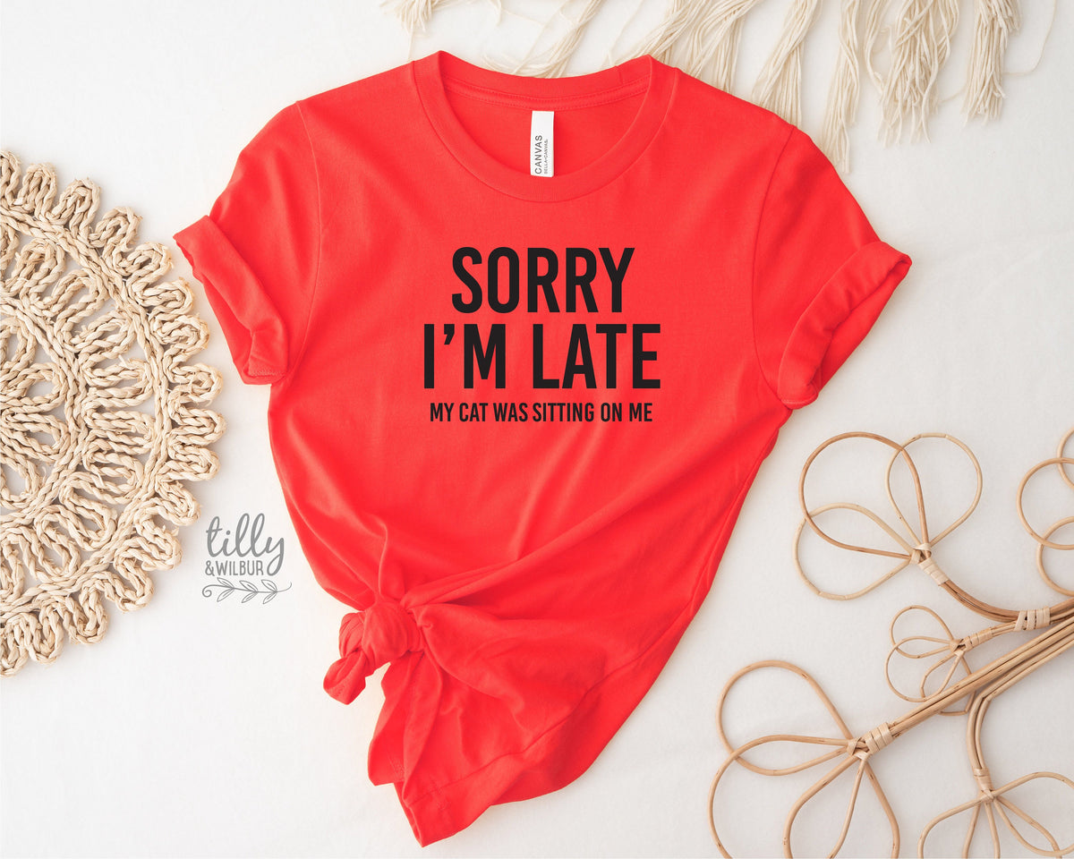 Cat T-Shirt, Sorry I&#39;m Late The Cat Was Sitting On Me T-Shirt, Funny Cat T-Shirt, Kitty Tee, Kitten T-Shirt, I Love Cats T-Shirt, Cat Lover