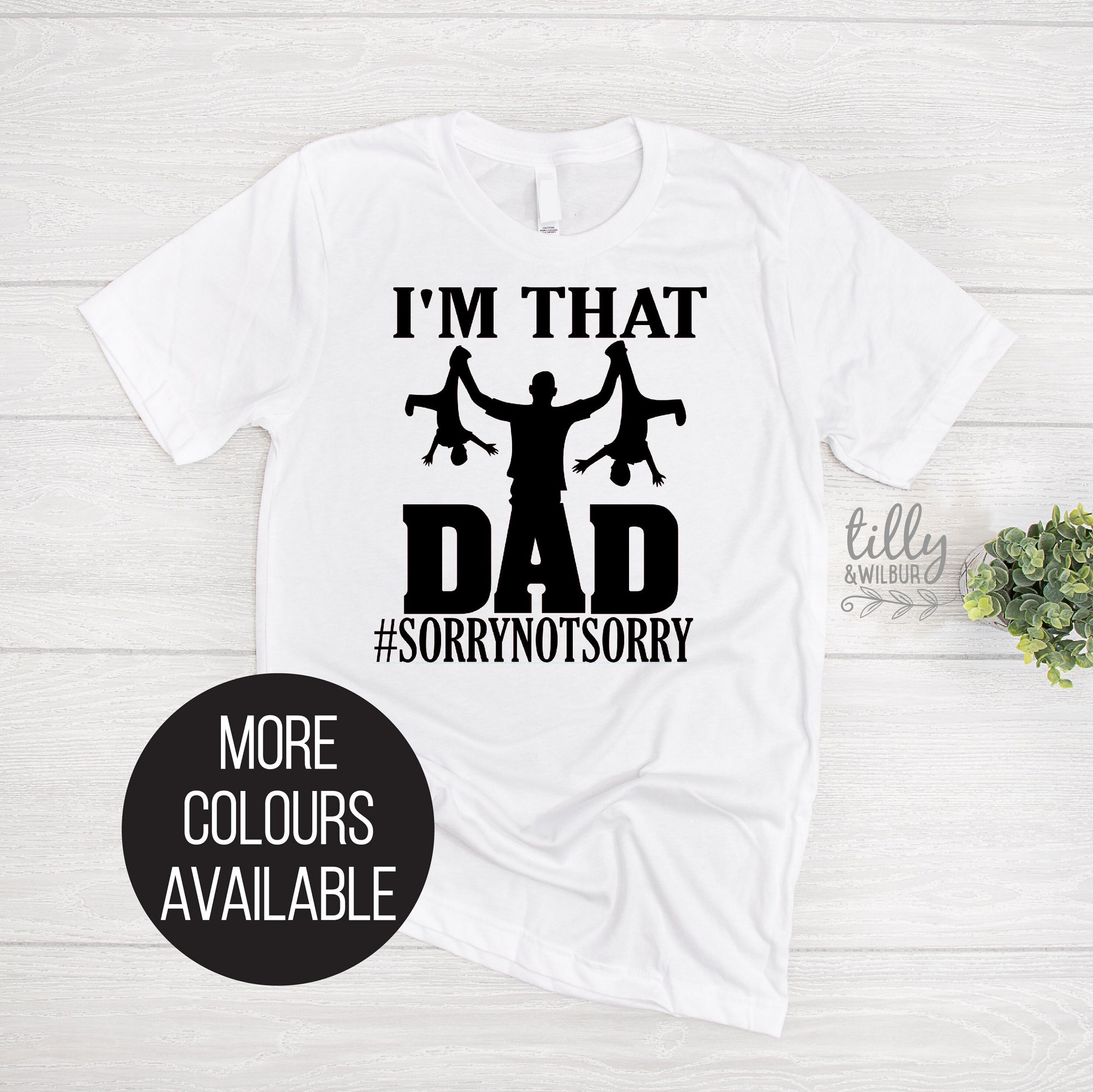 I'm That Dad #Sorry Not Sorry T-Shirt, Funny Dad T-Shirt, Funny Men's Gift, Father's Day Gift, Gift For Dad, I'm That Dad T-Shirt, Dad Tee