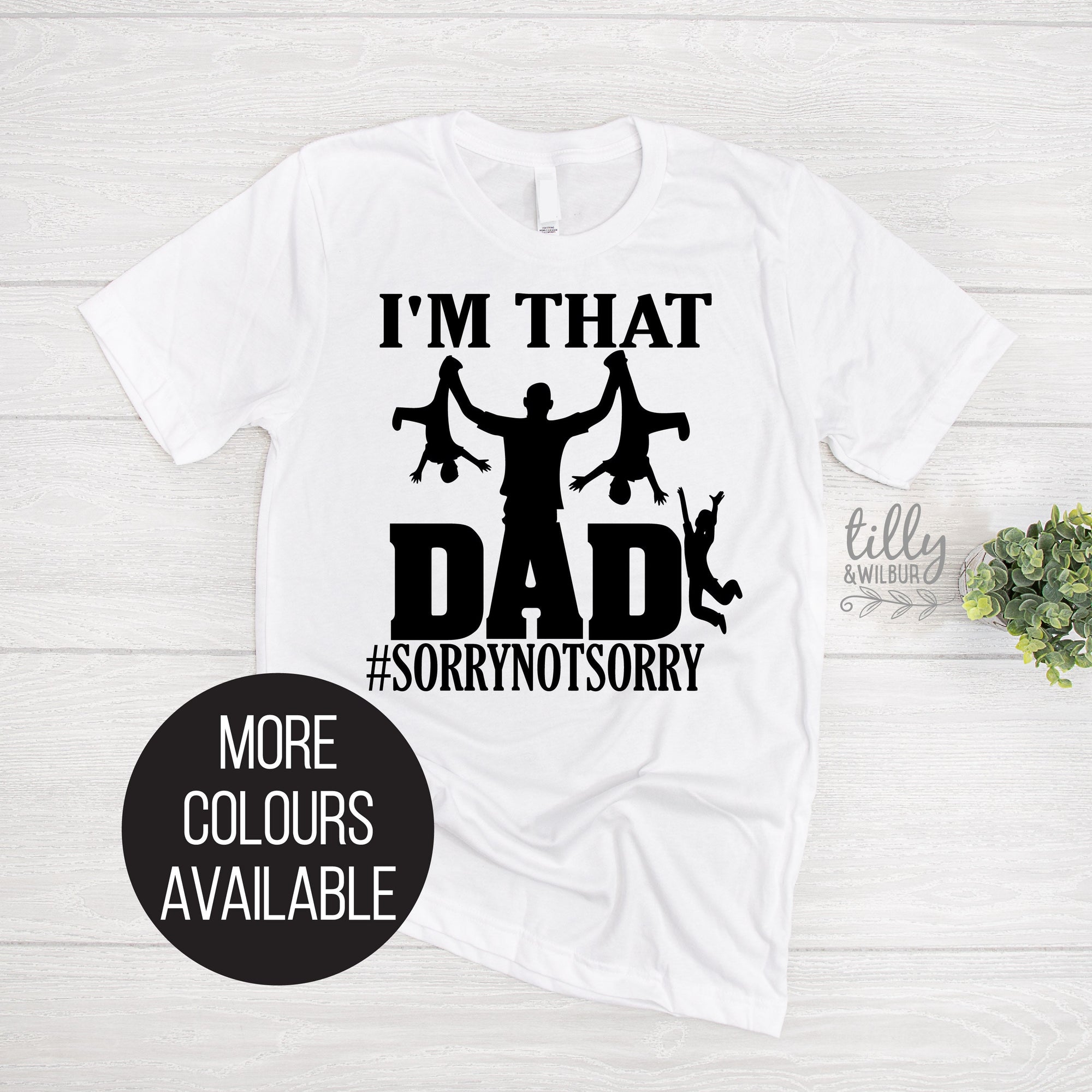 I'm That Dad #Sorry Not Sorry T-Shirt, Funny Dad T-Shirt, Funny Men's Gift, Father's Day Gift, Gift For Dad, I'm That Dad T-Shirt, Dad Tee