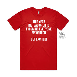 This Year Instead Of Giving Gifts I'm Giving Everyone My Opinion, Get Excited! T-Shirt For Men, Funny Christmas Gift For Men, Dad Xmas Shirt