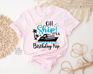 Oh Ship It's A Birthday Trip T-Shirt, Matching Cruise T-Shirts, Cruise Trip T-Shirt, Babies, Kids & Adult Sizing, Cruise Shirts, Vacation