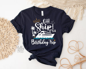 Oh Ship It's A Birthday Trip T-Shirt, Navy Blue Cruise T-Shirt, Cruise Trip T-Shirt, Babies, Kids & Adult Sizing, Cruise Shirts, Vacation