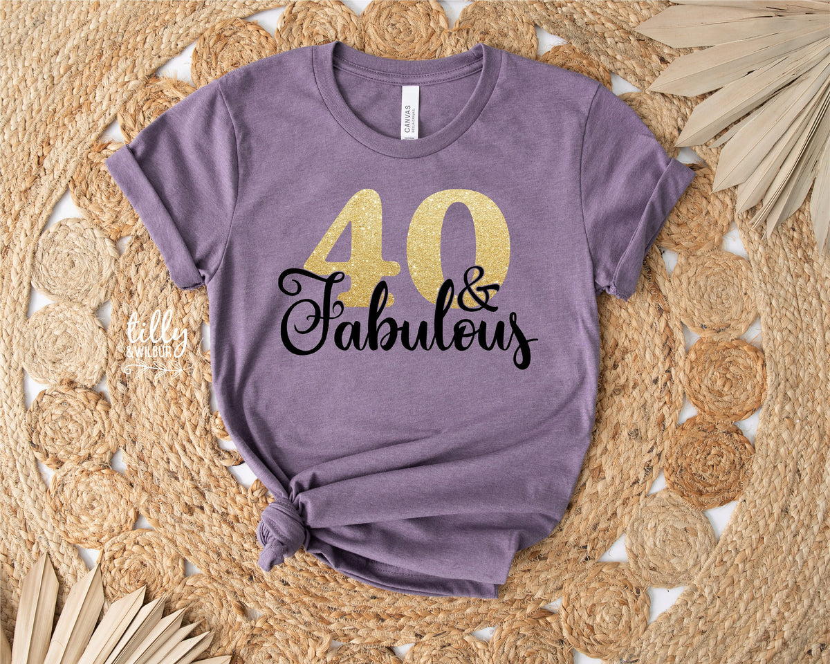 40 And Fabulous T-Shirt, Forty And Fabulous T-Shirt, Women&#39;s 40th Birthday T-Shirt, Women&#39;s 40th Birthday Gift, Fortieth T-Shirt, Fortieth