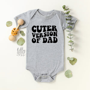 Cuter Version of Dad, Father's Day Bodysuit, Baby Outfit, Fathers Day Baby Gift, Funny Dad, Baby Gift, Unisex Baby Clothing, Cute Baby