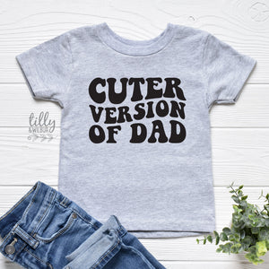 Cuter Version of Dad, Father's Day t-shirt, Kids Outfit, Fathers Day Gift, Funny Dad, Kid's clothing, t-shirts, Cute kids, Cuter Than Dad