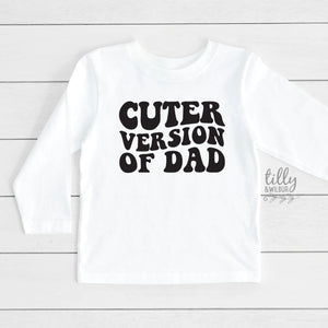 Cuter Version of Dad, Long Sleeve t-shirt, Kids Outfit, Fathers Day Gift, Funny Dad, Kid's clothing, t-shirts, Cute kids, Cuter Than Dad