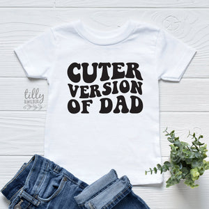 Cuter Version of Dad, Father's Day t-shirt, Kids Outfit, Fathers Day Gift, Funny Dad, Kid's clothing, t-shirts, Cute kids, Cuter Than Dad