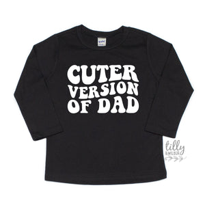 Cuter Version of Dad, Long Sleeve t-shirt, Kids Outfit, Fathers Day Gift, Funny Dad, Kid's clothing, t-shirts, Cute kids, Cuter Than Dad