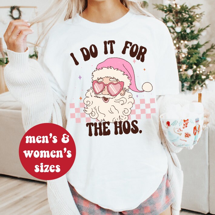 I Do It For The Ho's T-Shirt, Funny Christmas T-Shirts, Naughty Christmas T-Shirts, Inappropriate Christmas T-Shirt, Cheeky Santa T-Shirt